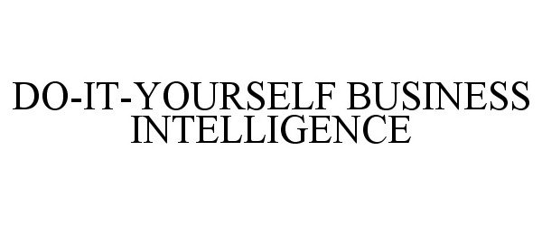  DO-IT-YOURSELF BUSINESS INTELLIGENCE