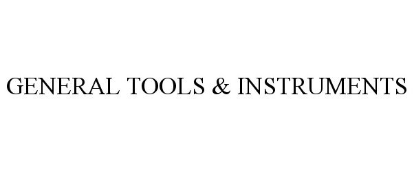 Trademark Logo GENERAL TOOLS &amp; INSTRUMENTS