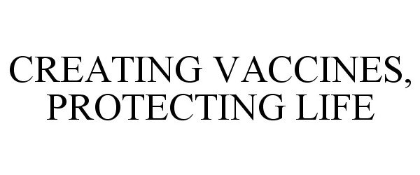 CREATING VACCINES, PROTECTING LIFE