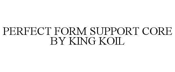  PERFECT FORM SUPPORT CORE BY KING KOIL