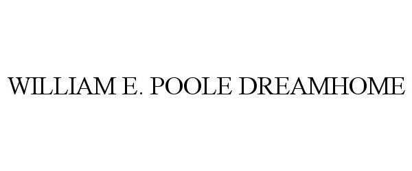  WILLIAM E. POOLE DREAMHOME