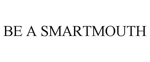  BE A SMARTMOUTH