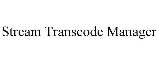  STREAM TRANSCODE MANAGER
