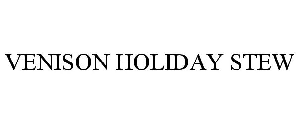 Trademark Logo VENISON HOLIDAY STEW
