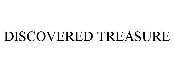 Trademark Logo DISCOVERED TREASURE