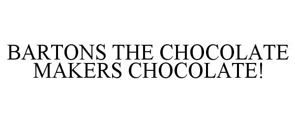 Trademark Logo BARTONS THE CHOCOLATE MAKERS CHOCOLATE!