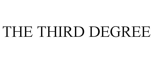Trademark Logo THE THIRD DEGREE