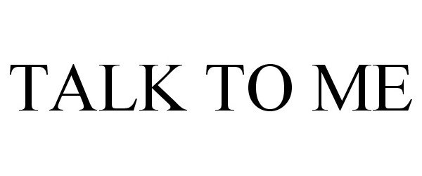 Trademark Logo TALK TO ME