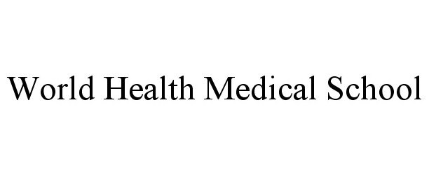 Trademark Logo WORLD HEALTH MEDICAL SCHOOL
