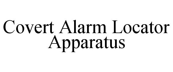Trademark Logo COVERT ALARM LOCATOR APPARATUS