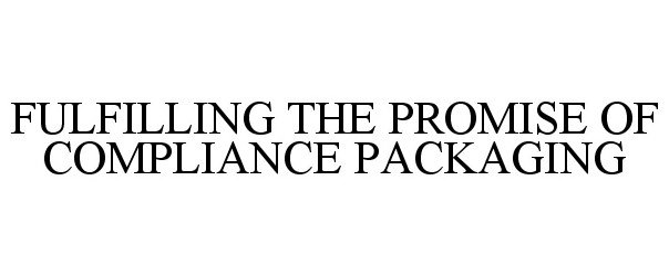  FULFILLING THE PROMISE OF COMPLIANCE PACKAGING