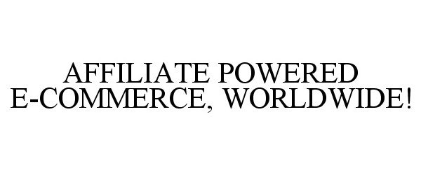  AFFILIATE POWERED E-COMMERCE, WORLDWIDE!