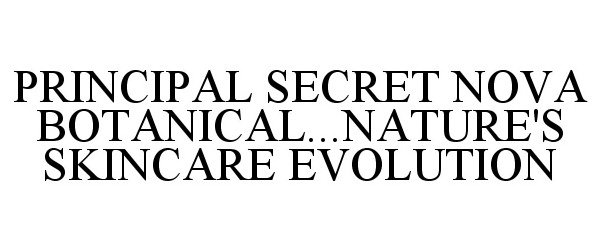  PRINCIPAL SECRET NOVA BOTANICAL...NATURE'S SKINCARE EVOLUTION