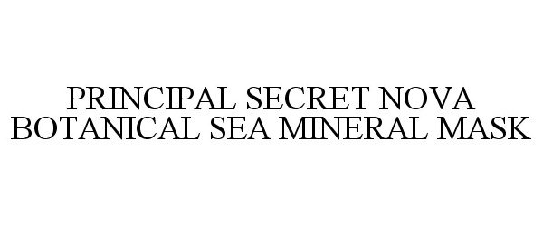 Trademark Logo PRINCIPAL SECRET NOVA BOTANICAL SEA MINERAL MASK