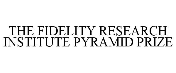  THE FIDELITY RESEARCH INSTITUTE PYRAMID PRIZE