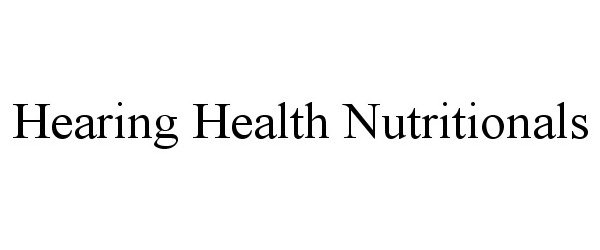 Trademark Logo HEARING HEALTH NUTRITIONALS