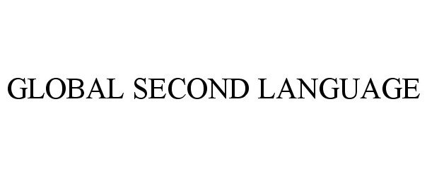 Trademark Logo GLOBAL SECOND LANGUAGE