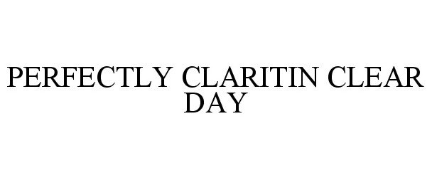 Trademark Logo PERFECTLY CLARITIN CLEAR DAY