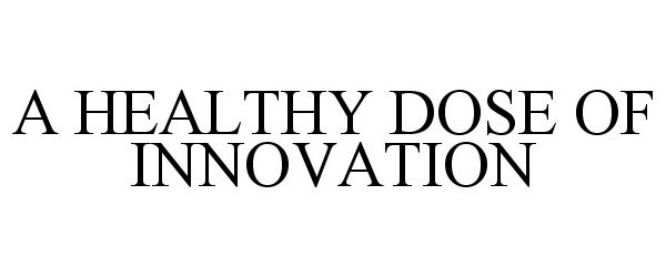  A HEALTHY DOSE OF INNOVATION