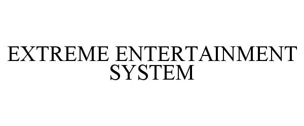 Trademark Logo EXTREME ENTERTAINMENT SYSTEM
