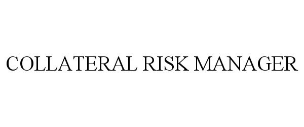 Trademark Logo COLLATERAL RISK MANAGER