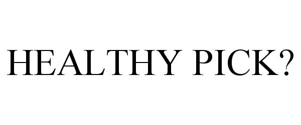 Trademark Logo HEALTHY PICK?