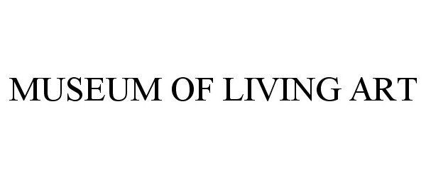  MUSEUM OF LIVING ART