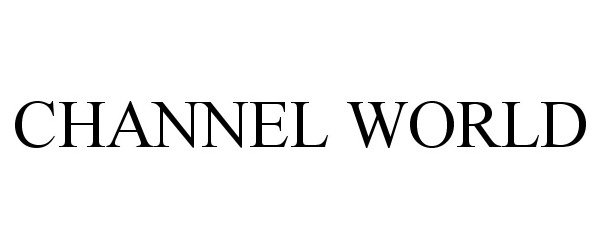 Trademark Logo CHANNEL WORLD
