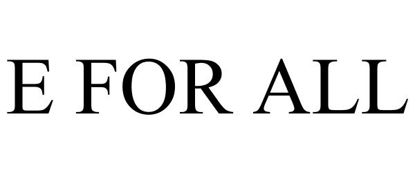 Trademark Logo E FOR ALL