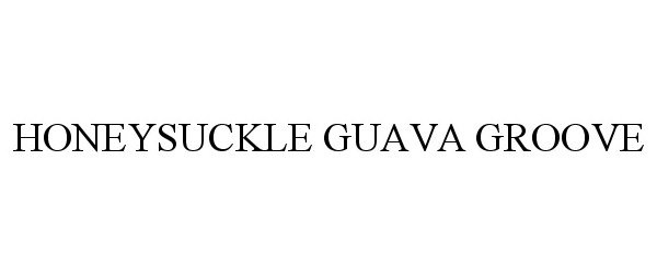  HONEYSUCKLE GUAVA GROOVE