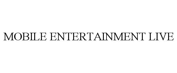 Trademark Logo MOBILE ENTERTAINMENT LIVE
