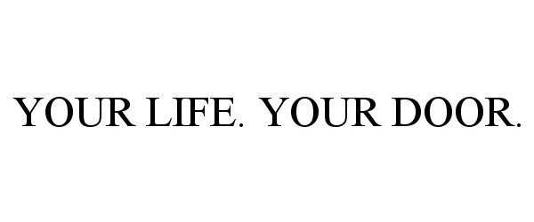  YOUR LIFE. YOUR DOOR.