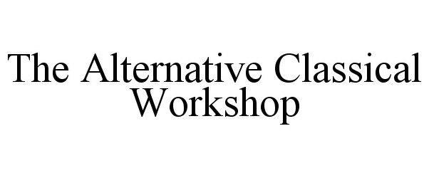  THE ALTERNATIVE CLASSICAL WORKSHOP