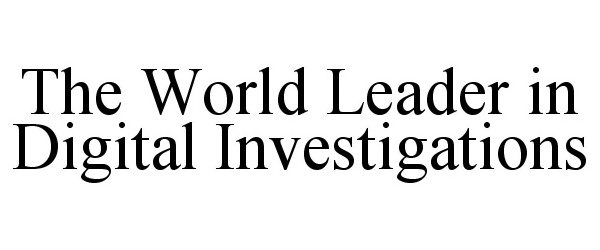  THE WORLD LEADER IN DIGITAL INVESTIGATIONS