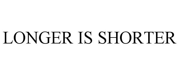 Trademark Logo LONGER IS SHORTER