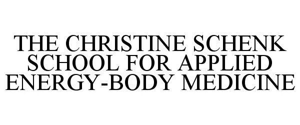  THE CHRISTINE SCHENK SCHOOL FOR APPLIEDENERGY-BODY MEDICINE