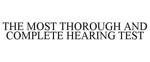  THE MOST THOROUGH AND COMPLETE HEARING TEST