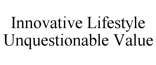  INNOVATIVE LIFESTYLE UNQUESTIONABLE VALUE
