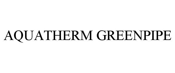 Trademark Logo AQUATHERM GREENPIPE