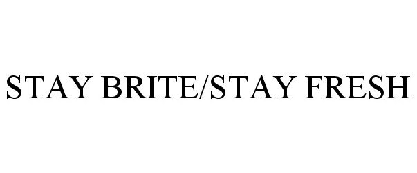  STAY BRITE/STAY FRESH