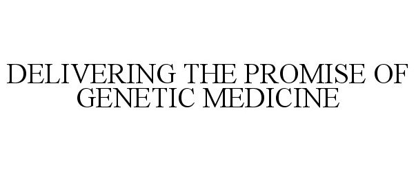  DELIVERING THE PROMISE OF GENETIC MEDICINE