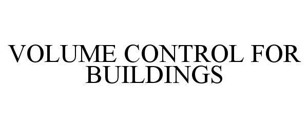  VOLUME CONTROL FOR BUILDINGS