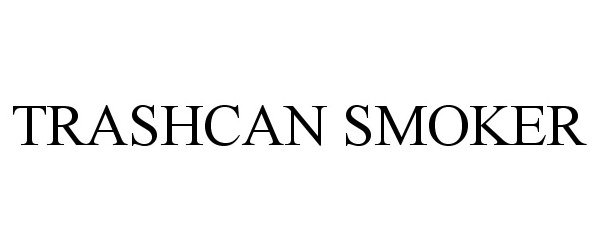 Trademark Logo TRASHCAN SMOKER