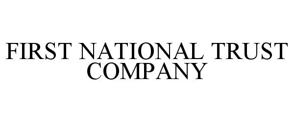 FIRST NATIONAL TRUST COMPANY