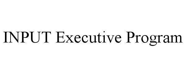 Trademark Logo INPUT EXECUTIVE PROGRAM