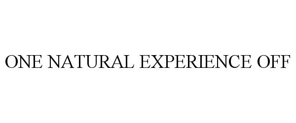 Trademark Logo ONE NATURAL EXPERIENCE OFF