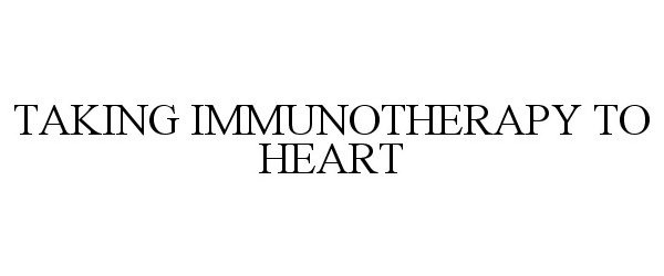 TAKING IMMUNOTHERAPY TO HEART
