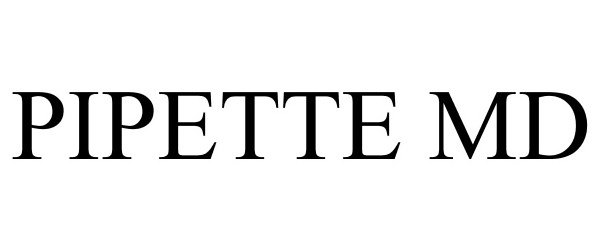 Trademark Logo PIPETTE MD
