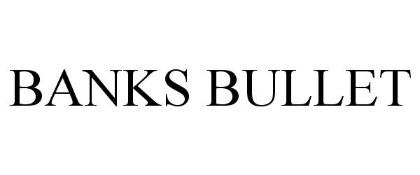 Trademark Logo BANKS BULLET