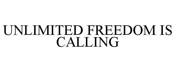 Trademark Logo UNLIMITED FREEDOM IS CALLING